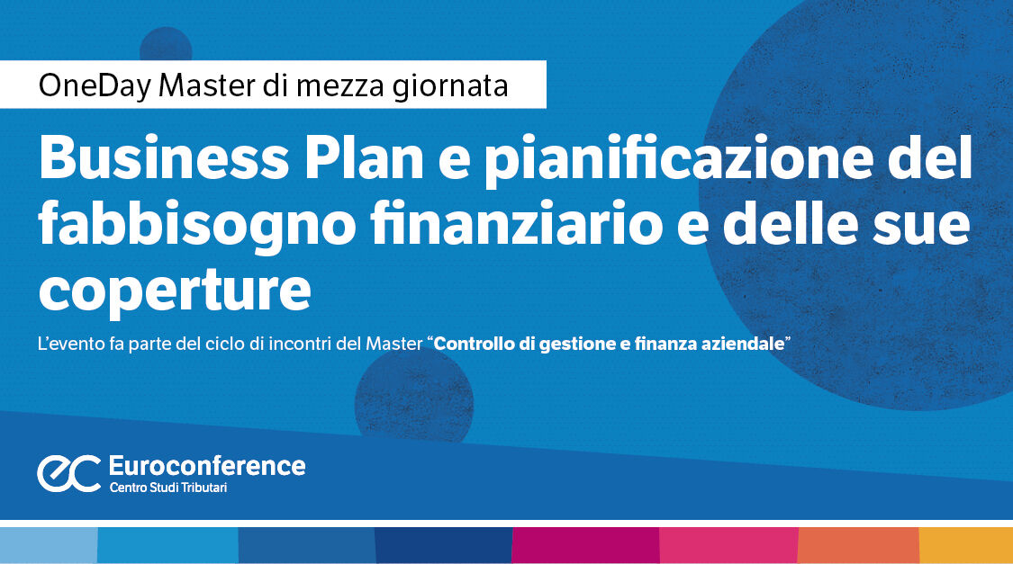 Immagine Business Plan e pianificazione del fabbisogno finanziario e delle sue coperture | Euroconference